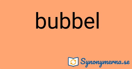 Bild som illustrerar ordet bubbel och dess synonymer.