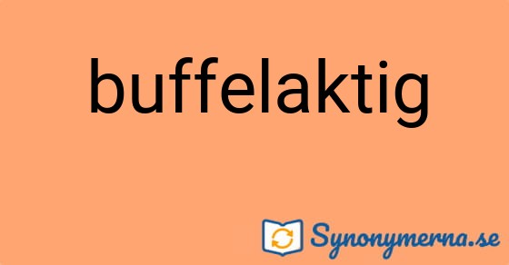 Bild som illustrerar ordet buffelaktig och dess synonymer.