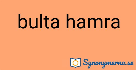 Bild som illustrerar uttrycket bulta hamra och dess synonymer.