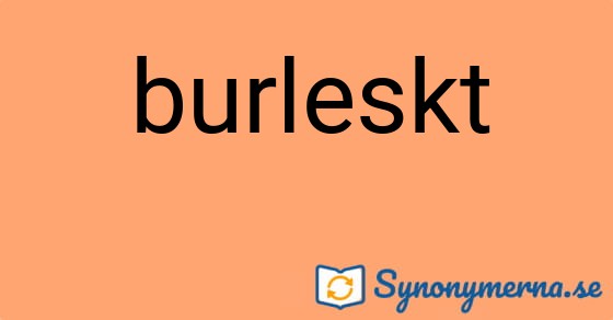 Bild som illustrerar ordet burleskt och dess synonymer.