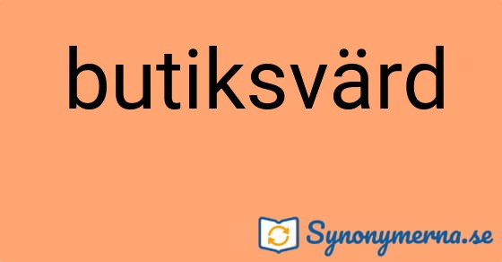 Bild som illustrerar ordet butiksvärd och dess synonymer.