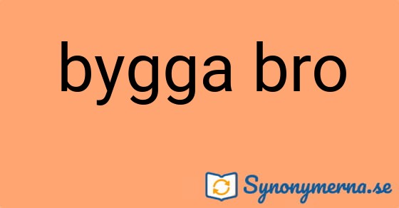 Bild som illustrerar uttrycket bygga bro och dess synonymer.