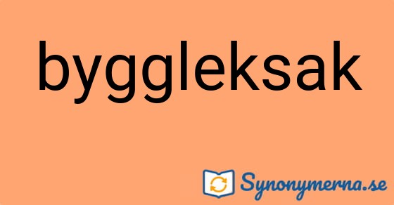 Bild som illustrerar ordet byggleksak och dess synonymer.