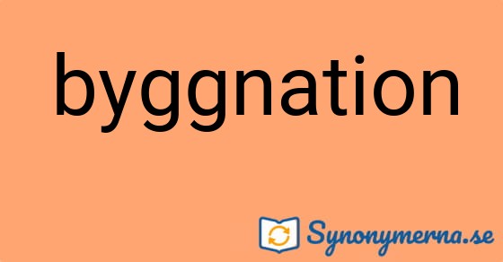 Bild som illustrerar ordet byggnation och dess synonymer.