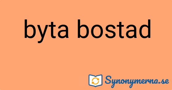 Bild som illustrerar uttrycket byta bostad och dess synonymer.