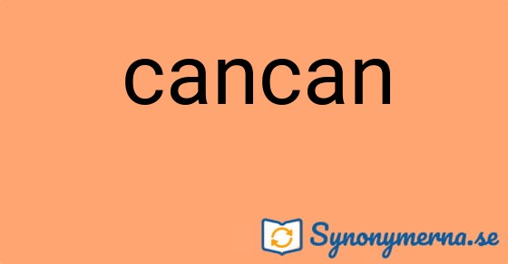 Bild som illustrerar ordet cancan och dess synonymer.