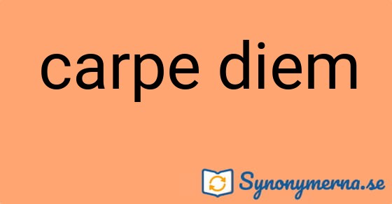 Bild som illustrerar uttrycket carpe diem och dess synonymer.