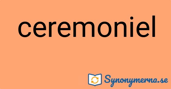 Bild som illustrerar ordet ceremoniel och dess synonymer.