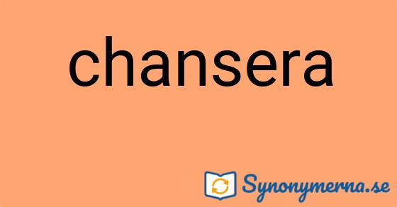 Bild som illustrerar ordet chansera och dess synonymer.