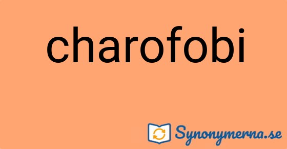 Bild som illustrerar ordet charofobi och dess synonymer.