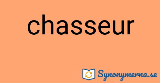 Bild som illustrerar ordet chasseur och dess synonymer.