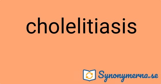 Bild som illustrerar ordet cholelitiasis och dess synonymer.