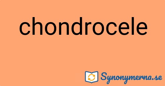 Bild som illustrerar ordet chondrocele och dess synonymer.