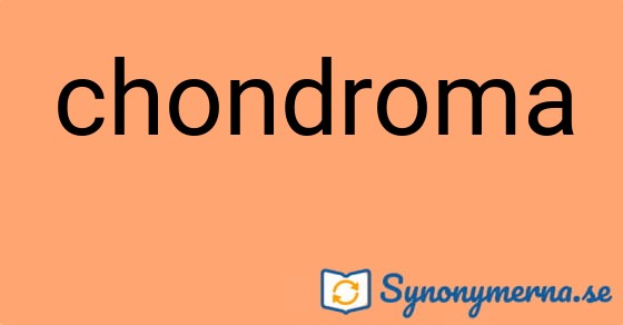 Bild som illustrerar ordet chondroma och dess synonymer.