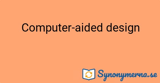 Bild som illustrerar uttrycket Computer-aided design och dess synonymer.