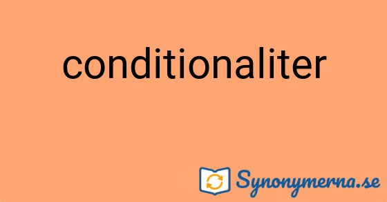 Bild som illustrerar ordet conditionaliter och dess synonymer.