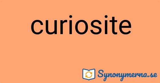 Bild som illustrerar ordet curiosite och dess synonymer.