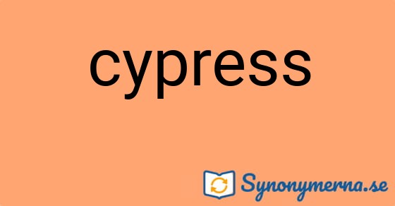 Bild som illustrerar ordet cypress och dess synonymer.