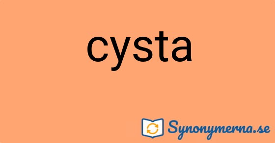 Bild som illustrerar ordet cysta och dess synonymer.