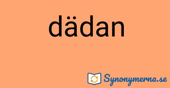 Bild som illustrerar ordet dädan och dess synonymer.