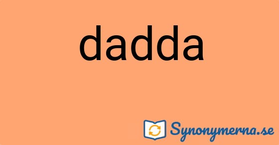 Bild som illustrerar ordet dadda och dess synonymer.