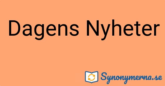 Bild som illustrerar uttrycket Dagens Nyheter och dess synonymer.