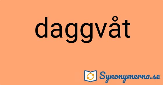 Bild som illustrerar ordet daggvåt och dess synonymer.