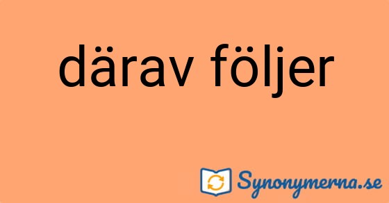 Bild som illustrerar uttrycket därav följer och dess synonymer.