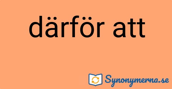 Bild som illustrerar uttrycket därför att och dess synonymer.
