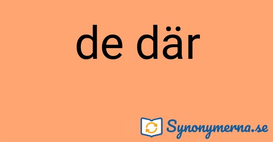 Bild som illustrerar uttrycket de där och dess synonymer.