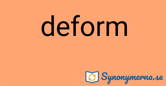Bild som illustrerar ordet deform och dess synonymer.