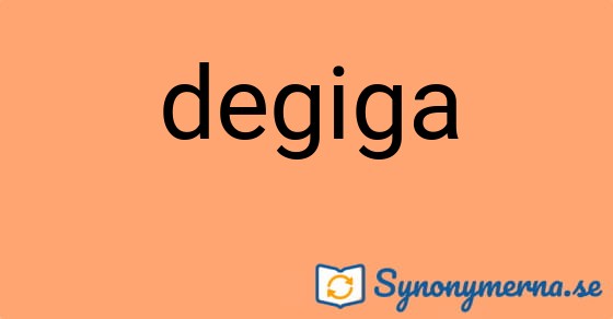 Bild som illustrerar ordet degiga och dess synonymer.