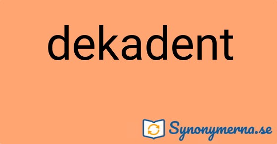 Bild som illustrerar ordet dekadent och dess synonymer.