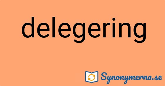 Bild som illustrerar ordet delegering och dess synonymer.