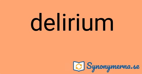 Bild som illustrerar ordet delirium och dess synonymer.