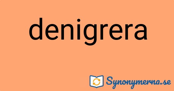 Bild som illustrerar ordet denigrera och dess synonymer.