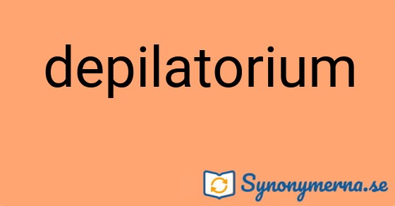 Bild som illustrerar ordet depilatorium och dess synonymer.