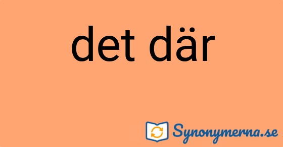Bild som illustrerar uttrycket det där och dess synonymer.