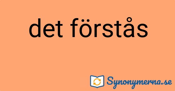 Bild som illustrerar uttrycket det förstås och dess synonymer.
