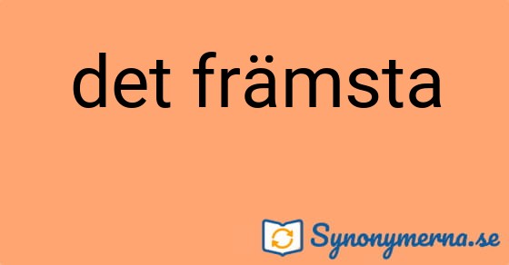 Bild som illustrerar uttrycket det främsta och dess synonymer.