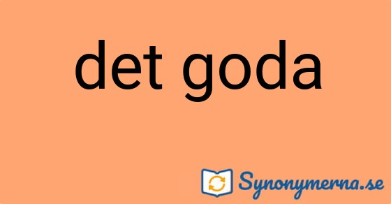 Bild som illustrerar uttrycket det goda och dess synonymer.