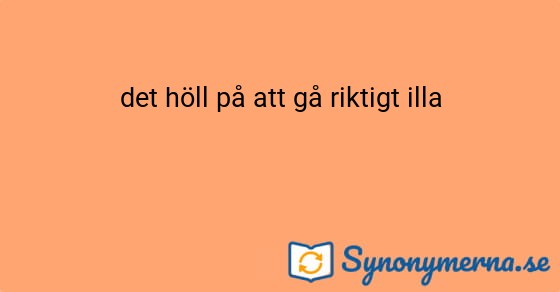 Bild som illustrerar uttrycket det höll på att gå riktigt illa och dess synonymer.