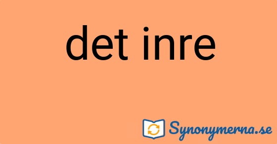 Bild som illustrerar uttrycket det inre och dess synonymer.