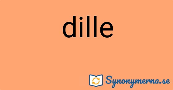 Bild som illustrerar ordet dille och dess synonymer.