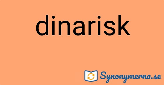 Bild som illustrerar ordet dinarisk och dess synonymer.