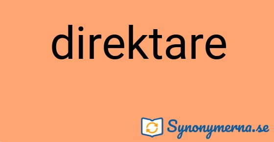 Bild som illustrerar ordet direktare och dess synonymer.