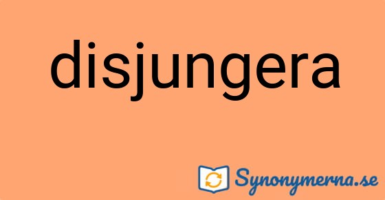 Bild som illustrerar ordet disjungera och dess synonymer.