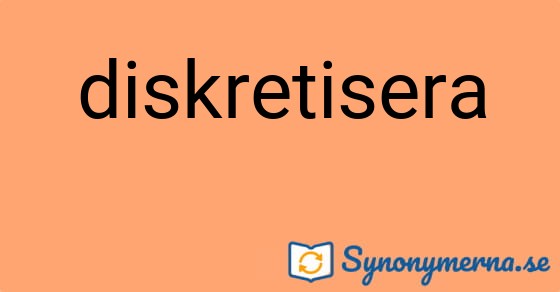 Bild som illustrerar ordet diskretisera och dess synonymer.