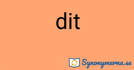 Bild som illustrerar ordet dit och dess synonymer.