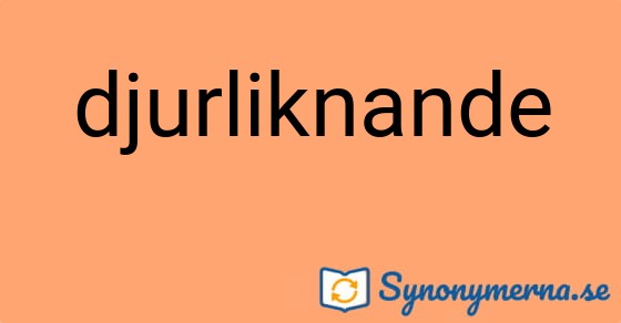 Bild som illustrerar ordet djurliknande och dess synonymer.